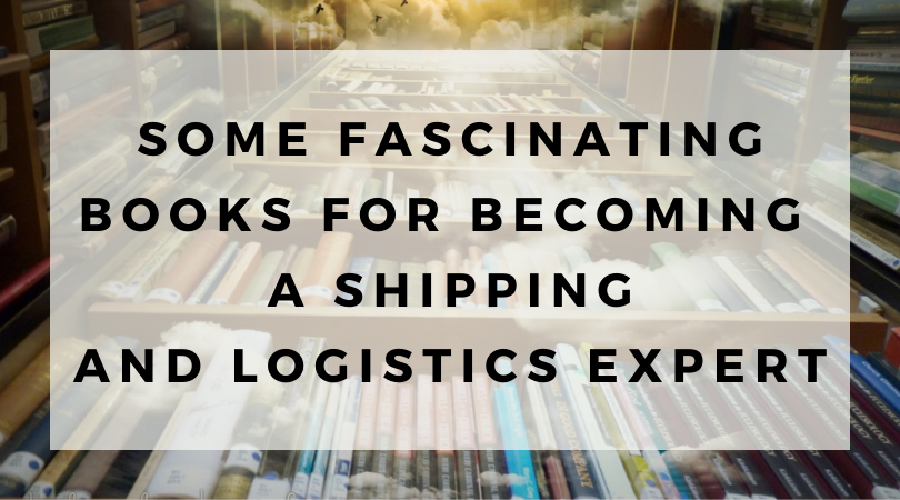 Some Fascinating Books for Becoming a Shipping and Logistics Expert